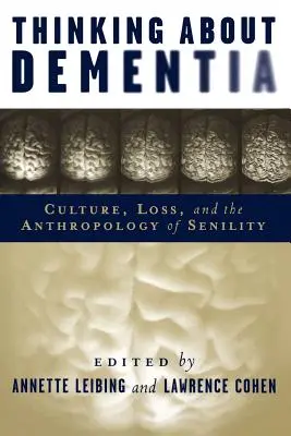 Myślenie o demencji - kultura, utrata i antropologia starości - Thinking About Dementia - Culture, Loss, and the Anthropology of Senility