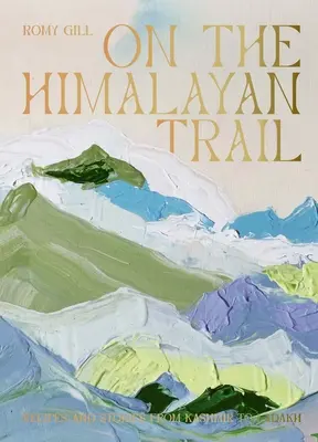 Na himalajskim szlaku: Przepisy i opowieści od Kaszmiru po Ladakh - On the Himalayan Trail: Recipes and Stories from Kashmir to Ladakh