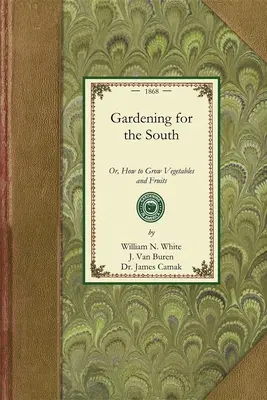 Ogrodnictwo dla Południa: Albo jak uprawiać warzywa i owoce - Gardening for the South: Or, How to Grow Vegetables and Fruits