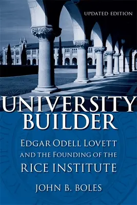 Budowniczy uniwersytetu: Edgar Odell Lovett i założenie Instytutu Rice'a - University Builder: Edgar Odell Lovett and the Founding of the Rice Institute
