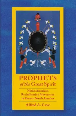 Prorocy Wielkiego Ducha: Ruchy rewitalizacyjne rdzennych Amerykanów we wschodniej Ameryce Północnej - Prophets of the Great Spirit: Native American Revitalization Movements in Eastern North America