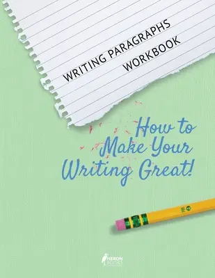 Zeszyt ćwiczeń do pisania akapitów: Jak sprawić, by pisanie było świetne! - Writing Paragraphs Workbook: How to Make Your Writing Great!