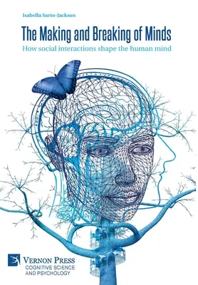 Kształtowanie i łamanie umysłów: Jak interakcje społeczne kształtują ludzki umysł - The Making and Breaking of Minds: How social interactions shape the human mind