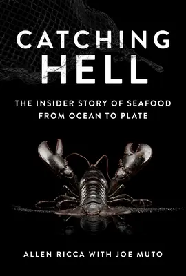 Catching Hell: Wewnętrzna historia owoców morza od oceanu do talerza - Catching Hell: The Insider Story of Seafood from Ocean to Plate