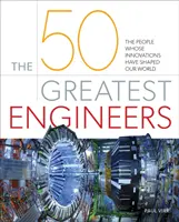 50 największych inżynierów - ludzie, których innowacje ukształtowały nasz świat - 50 Greatest Engineers - The People Whose Innovations Have Shaped Our World