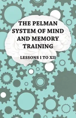 System treningu umysłu i pamięci Pelmana - Lekcje od I do XII - The Pelman System of Mind and Memory Training - Lessons I to XII