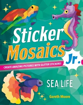 Naklejkowe Mozaiki Jr: Życie morskie: Twórz olśniewające obrazki z brokatowymi naklejkami! - Sticker Mosaics Jr.: Sea Life: Create Dazzling Pictures with Glitter Stickers!