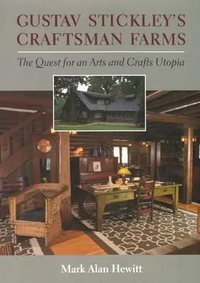 Gustav Stickley's Craftsman Farms: Poszukiwanie utopii sztuki i rzemiosła - Gustav Stickley's Craftsman Farms: The Quest for an Arts and Crafts Utopia