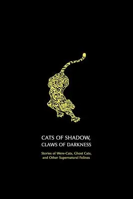 Koty cienia, pazury ciemności: Opowieści o kotach, kotach-duchach i innych nadprzyrodzonych kotach - Cats of Shadow, Claws of Darkness: Stories of Were-Cats, Ghost Cats, and Other Supernatural Felines