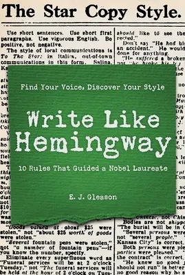 Pisz jak Hemingway: Znajdź swój głos, odkryj swój styl, korzystając z 10 zasad, którymi kierował się laureat Nagrody Nobla - Write Like Hemingway: Find Your Voice, Discover Your Style Using the 10 Rules That Guided a Nobel Laureate