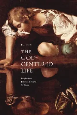 Życie skoncentrowane na Bogu: spostrzeżenia Jonathana Edwardsa na dziś - The God-Centered Life: Insights from Jonathan Edwards for Today