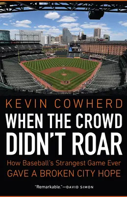 Kiedy tłum nie ryczał: Jak najdziwniejsza gra w baseball dała złamanemu miastu nadzieję - When the Crowd Didn't Roar: How Baseball's Strangest Game Ever Gave a Broken City Hope