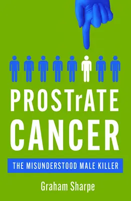 Rak prostaty: Niezrozumiany męski zabójca - Prostrate Cancer: The Misunderstood Male Killer