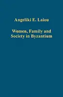 Kobiety, rodzina i społeczeństwo w Bizancjum - Women, Family and Society in Byzantium