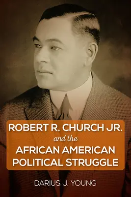 Robert R. Church Jr. i afroamerykańska walka polityczna - Robert R. Church Jr. and the African American Political Struggle