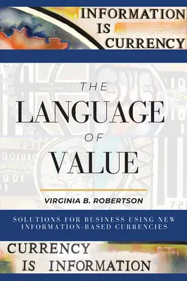 Język wartości: Rozwiązania dla biznesu wykorzystujące nowe waluty oparte na informacji - The Language of Value: Solutions for Business Using New Information-Based Currencies