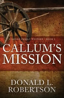 Misja Calluma: Rodzinny western Loganów - Księga 3 - Callum's Mission: A Logan Family Western - Book 3