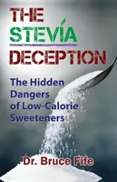 The Stevia Deception: Ukryte niebezpieczeństwa związane z niskokalorycznymi słodzikami - The Stevia Deception: The Hidden Dangers of Low-Calorie Sweeteners