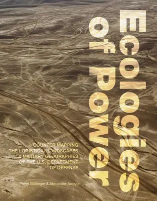 Ekologie władzy: Kontrmapowanie krajobrazów logistycznych i geografii wojskowych Departamentu Obrony USA (Countermapping the Logistical Landscapes and Military Geographies of the U.S. Department of Defense) - Ecologies of Power: Countermapping the Logistical Landscapes and Military Geographies of the U.S. Department of Defense