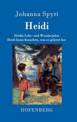 Lata nauki i podróży Heidi / Heidi potrafi wykorzystać to, czego się nauczyła: Oba tomy w jednej książce - Heidis Lehr- und Wanderjahre / Heidi kann brauchen, was es gelernt hat: Beide Bnde in einem Buch