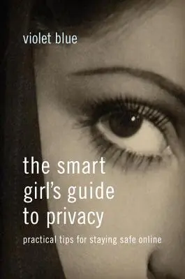 Przewodnik inteligentnej dziewczyny po prywatności: Praktyczne wskazówki dotyczące bezpieczeństwa w sieci - The Smart Girl's Guide to Privacy: Practical Tips for Staying Safe Online