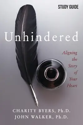 Unhindered - Study Guide: Wyrównanie historii twojego serca - Unhindered - Study Guide: Aligning the Story of Your Heart