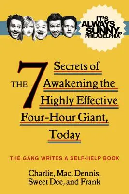 It's Always Sunny in Philadelphia: 7 sekretów przebudzenia wysoce efektywnego czterogodzinnego giganta, dzisiaj - It's Always Sunny in Philadelphia: The 7 Secrets of Awakening the Highly Effective Four-Hour Giant, Today