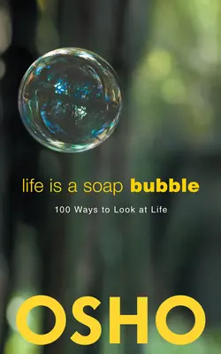 Życie to bańka mydlana: 100 sposobów patrzenia na życie - Life Is a Soap Bubble: 100 Ways to Look at Life