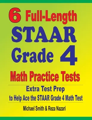 6 pełnowymiarowych testów praktycznych z matematyki STAAR dla klasy 4: Dodatkowe przygotowanie do testu, aby pomóc w rozwiązaniu testu matematycznego STAAR klasy 4 - 6 Full-Length STAAR Grade 4 Math Practice Tests: Extra Test Prep to Help Ace the STAAR Grade 4 Math Test