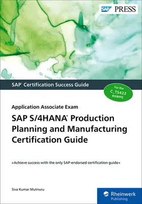 Przewodnik certyfikacji SAP S/4hana w zakresie planowania produkcji i wytwarzania: Egzamin Application Associate - SAP S/4hana Production Planning and Manufacturing Certification Guide: Application Associate Exam