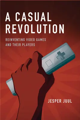 Przypadkowa rewolucja: Odkrywanie na nowo gier wideo i ich graczy - A Casual Revolution: Reinventing Video Games and Their Players