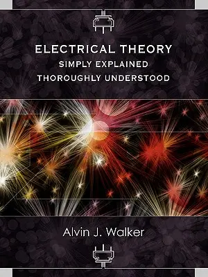 Teoria elektryczności: Prosto wyjaśnione - dogłębnie zrozumiane - Electrical Theory: Simply Explained-Thoroughly Understood