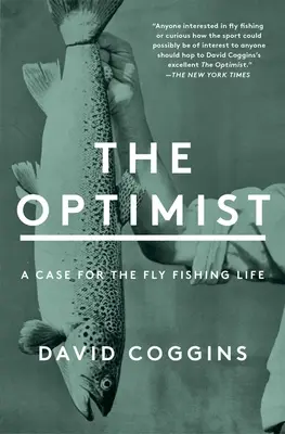 Optymista: Opowieść o życiu wędkarza muchowego - The Optimist: A Case for the Fly Fishing Life