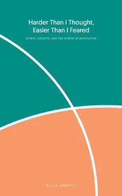 Trudniej niż myślałem, łatwiej niż się obawiałem: Sport, niepokój i moc medytacji - Harder Than I Thought, Easier Than I Feared: Sports, Anxiety, and the Power of Meditation