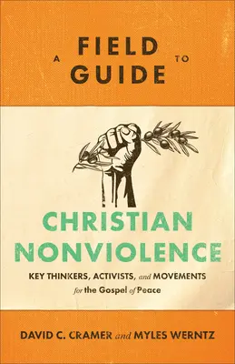Przewodnik terenowy po chrześcijańskim niestosowaniu przemocy: Kluczowi myśliciele, aktywiści i ruchy na rzecz Ewangelii Pokoju - A Field Guide to Christian Nonviolence: Key Thinkers, Activists, and Movements for the Gospel of Peace