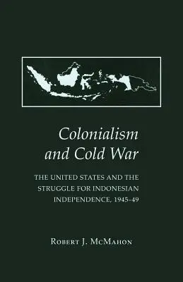 Kolonializm i zimna wojna: Stany Zjednoczone i walka o niepodległość Indonezji, 1945-49 - Colonialism and Cold War: The United States and the Struggle for Indonesian Independence, 1945-49