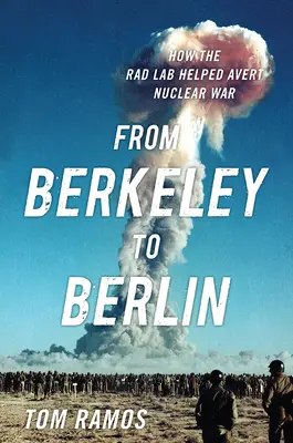 Z Berkeley do Berlina: Jak laboratorium pomogło zapobiec wojnie nuklearnej - From Berkeley to Berlin: How the Rad Lab Helped Avert Nuclear War