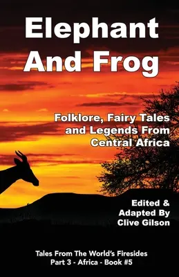 Słoń i żaba: folklor, baśnie i legendy z Afryki Środkowej - Elephant And Frog: Folklore, Fairy tales and Legends from Central Africa