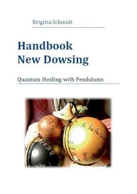 Podręcznik New Dowsing: Kwantowe uzdrawianie za pomocą wahadeł - Handbook New Dowsing: Quantum Healing with Pendulums