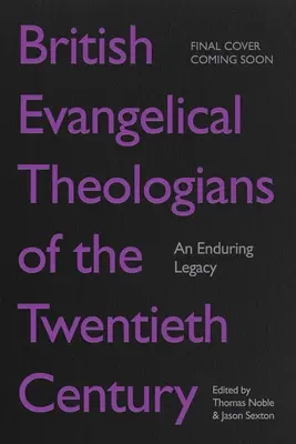 Brytyjscy teologowie ewangeliccy XX wieku: Trwałe dziedzictwo - British Evangelical Theologians of the Twentieth Century: An Enduring Legacy