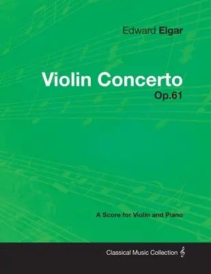 Edward Elgar - Koncert skrzypcowy - Op.61 - Partytura na skrzypce i fortepian - Edward Elgar - Violin Concerto - Op.61 - A Score for Violin and Piano