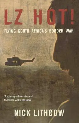 Lz Hot! Latająca wojna graniczna w RPA - Lz Hot!: Flying South Africa's Border War