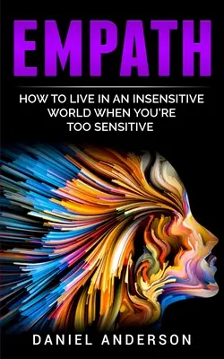 Empatia: Jak żyć w nieczułym świecie, gdy jesteś zbyt wrażliwy? - Empath: How to live in an insensitive world when you're too sensitive