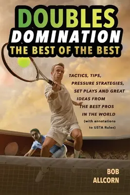Podwójna dominacja: Najlepsze z najlepszych wskazówek, taktyk i strategii - Doubles Domination: The Best of the Best Tips, Tactics and Strategies