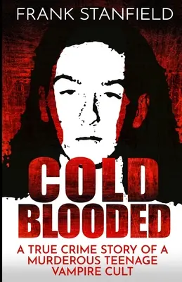 Cold Blooded: Prawdziwa historia morderczego kultu wampirów wśród nastolatków - Cold Blooded: A True Crime Story of a Murderous Teenage Vampire Cult