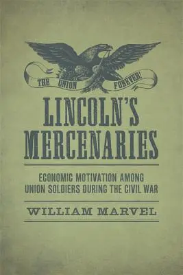 Najemnicy Lincolna: Motywacja ekonomiczna wśród żołnierzy Unii podczas wojny secesyjnej - Lincoln's Mercenaries: Economic Motivation Among Union Soldiers During the Civil War