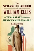 Dziwna kariera Williama Ellisa: Niewolnik z Teksasu, który został meksykańskim milionerem - The Strange Career of William Ellis: The Texas Slave Who Became a Mexican Millionaire