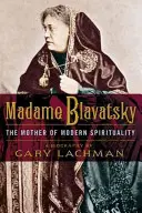 Madame Blavatsky: Matka współczesnej duchowości - Madame Blavatsky: The Mother of Modern Spirituality