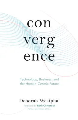 Konwergencja: Technologia, biznes i przyszłość skoncentrowana na człowieku - Convergence: Technology, Business, and the Human-Centric Future