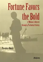 Fortuna sprzyja odważnym: Kobieca odyseja przez burzliwe stulecie - Fortune Favors the Bold: A Woman's Odyssey Through a Turbulent Century